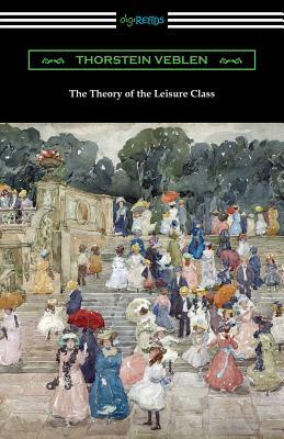 The Theory of the Leisure Class by Thorstein Veblen