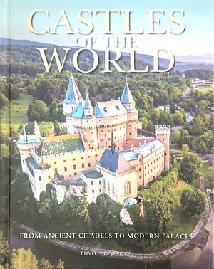 Castles of the World: From Ancient Citadels to Modern Palaces by Phyllis G. Jestice