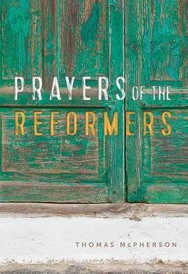 Prayers of the Reformers by Miles McPherson