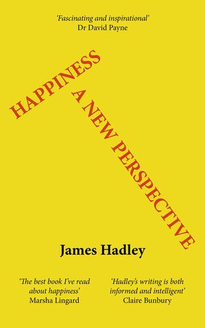 Happiness: A New Perspective by James Hadley