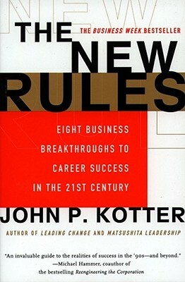 The New Rules: Eight Business Breakthroughs to Career Success in the 21st Century by John P. Kotter