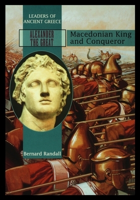 Alexander the Great: Macedonia King and Conqueror by Bernard Randall