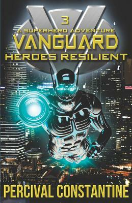 Vanguard: Heroes Resilient: A Superhero Adventure by Percival Constantine