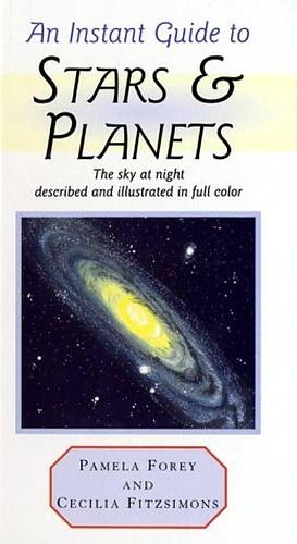 An Instant Guide to Stars &amp; Planets: The Sky at Night Described and Illustrated in Full Color by Pamela Forey, Cecilia Fitzsimons, Christopher Fitzsimons
