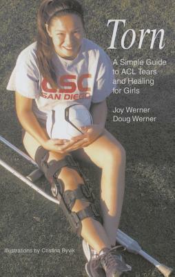 Torn: A Simple Guide to ACL Tears and Healing for Girls by Doug Werner, Joy Werner