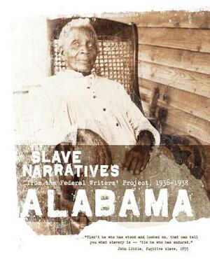 Alabama Slave Narratives: Slave Narratives from the Federal Writers' Project 1936-1938 by 