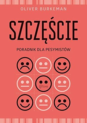 Szczęście. Poradnik dla pesymistów by Oliver Burkeman