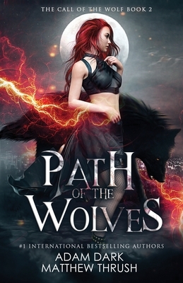 Path of the Wolves: A Paranormal Urban Fantasy Shapeshifter Romance by Adam Dark, Matthew Thrush