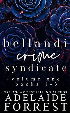 Bellandi Crime Syndicate Volume One: A Dark Mafia Box Set by Adelaide Forrest