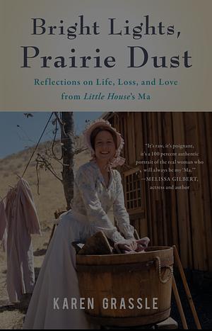 Bright Ligjts, Prairie Dust: Reflections on Life, Loss, and Love by Karen Grassle