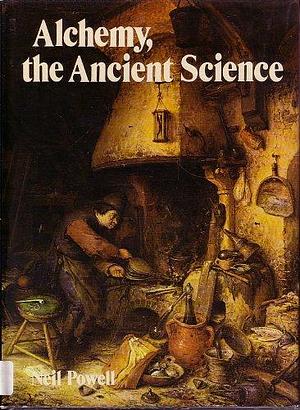 Alchemy, the Ancient Science by Neil Powell