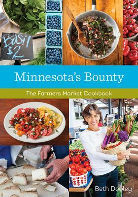 Minnesota's Bounty: The Farmers Market Cookbook by Beth Dooley