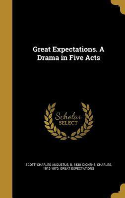 Great Expectations. a Drama in Five Acts by Charles Dickens, Charles Augustus Scott