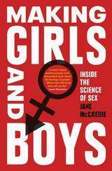 Making Girls and Boys: Inside the Science of Sex by Jane McCredie