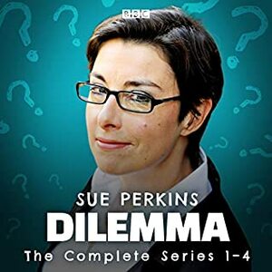 Dilemma: The Complete Series 1-4 by Sue Perkins