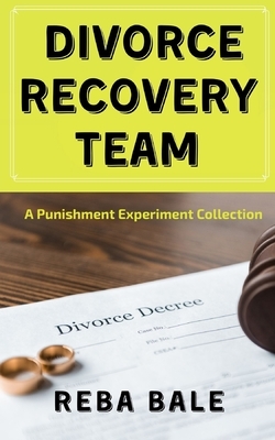 Divorce Recovery Team: A Punishment Experiment Collection by Reba Bale