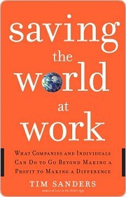 Saving the World at Work Saving the World at Work Saving the World at Work by Tim Sanders