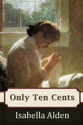 Only Ten Cents by Pansy, Isabella Alden
