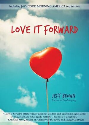 Love It Forward by Jeff Brown