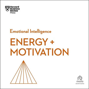 Energy + Motivation by Harvard Business Review, Shawn Achor, Annie McKee, Elizabeth Grace Saunders, Heidi Grant