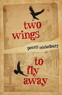 Two Wings to Fly Away by Penny Mickelbury