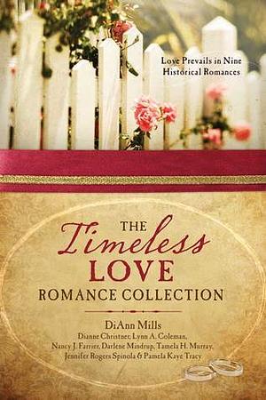 The Timeless Love Romance Collection by Jennifer Rogers Spinola, Darlene Mindrup, Lynn A. Coleman, Nancy J. Farrier, Pamela Kaye Tracy, Dianne Christner, DiAnn Mills, Tamela Hancock Murray