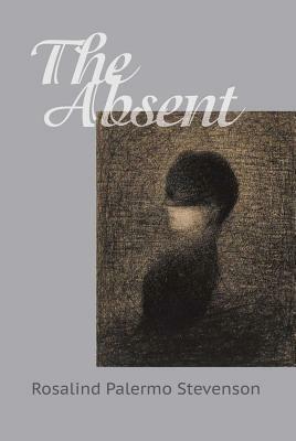The Absent by Rosalind Palermo Stevenson