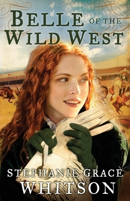 Belle of the Wild West by Stephanie Grace Whitson