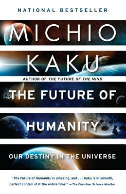The Future of Humanity: Our Destiny in the Universe by Michio Kaku