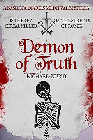 Demon of Truth: Is there a serial killer on the streets of Rome? (Basilica Diaries Medieval Mysteries Book 3) by Richard Kurti