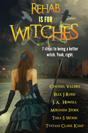 Rehab Is For Witches by Cynthia Valero, J.A. Howell, Tyffani Clark Kemp, Elle J. Rossi, Miranda Stork, Tara S. Wood