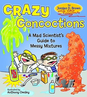 Crazy Concoctions: A Mad Scientist's Guide to Messy Mixtures by Jordan Brown