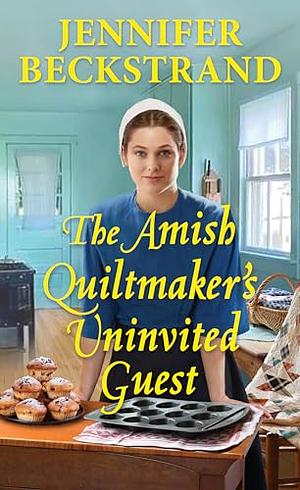 The amish quiltmaker uninvited guest by Jennifer Beckstrand