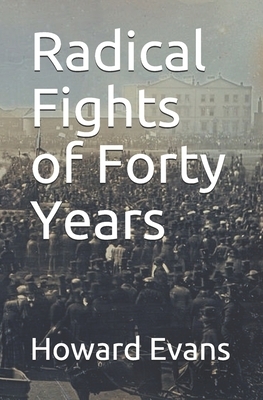 Radical Fights of Forty Years by Howard Evans