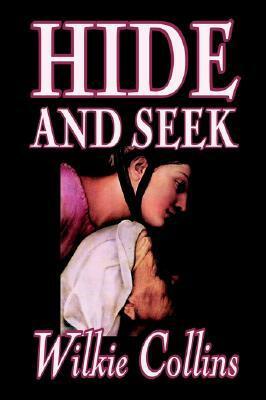 Hide and Seek by Wilkie Collins, Fiction, Classics, Mystery & Detective by Wilkie Collins