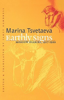 Earthly Signs: Moscow Diaries, 1917-1922 by Marina Tsvetaeva