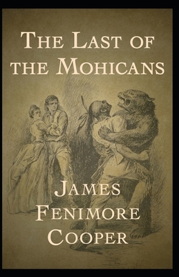 The Last of the Mohicans Illustrated by James Fenimore Cooper