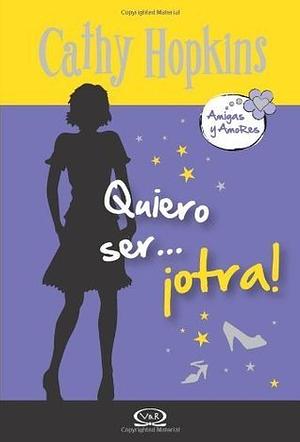 Quiero ser otra by Cathy Hopkins