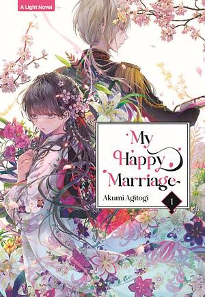 My Happy Marriage (Light Novel), Vol. 1 by Akumi Agitogi, Tsukiho Tsukioka