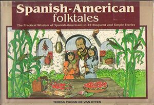 Spanish-American Folktales: The Practical Wisdom of Spanish-Americans in 28 Eloquent and Simple Stories by Teresa Pijoan de Van Etten