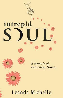 intrepid SOUL: A Memoir of Returning Home by Leanda Michelle