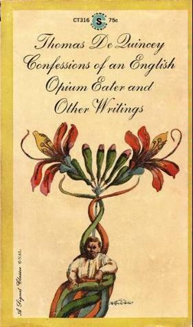 Confessions of an English Opium Eater & Other Writings by Thomas De Quincey