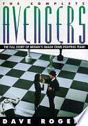 The Complete Avengers: The Full Story of Britain's Smash Crime-Fighting Team! by Dave Rogers