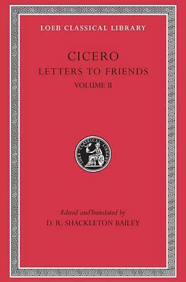 Letters to Friends, Vol 2 by Marcus Tullius Cicero, D.R. Shackleton Bailey