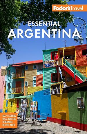 Fodor's Essential Argentina: With the Wine Country, Uruguay and Chilean Patagonia by Fodor's Travel Guides