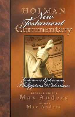 Holman New Testament Commentary - Galatians, Ephesians, Philippians, Colossians, Volume 8 by Max Anders