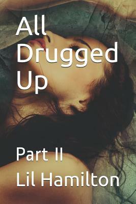 All Drugged Up: Part II by Lil Hamilton