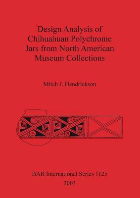 Design Analysis of Chihuahuan Polychrome Jars Fro North American Museum Collections by Mitch Hendrickson