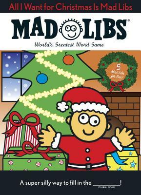 All I Want for Christmas Is Mad Libs by Mad Libs