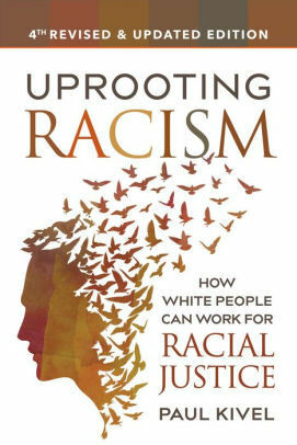 Uprooting Racism - 4th Edition: How White People Can Work for Racial Justice by Paul Kivel